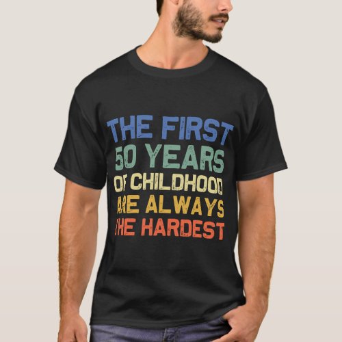The First 50 Years Hardest Old 50th Birthday Funny T_Shirt