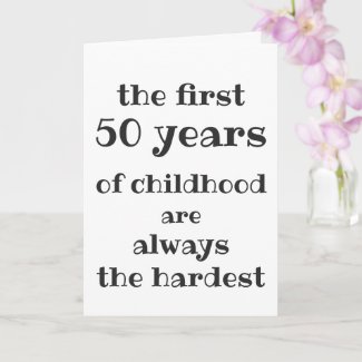 The First 50 years of Childhood are the Hardest Card