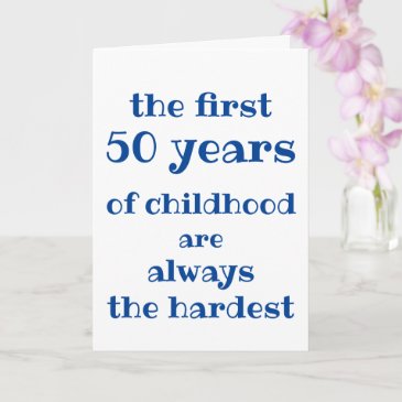 The First 50 Years of Childhood are the Hardest