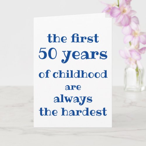 The First 50 Years of Childhood are the Hardest Card