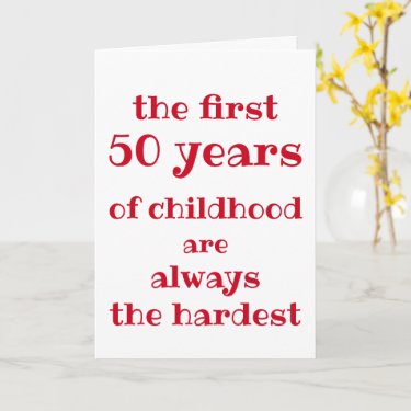 The First 50 years of Childhood are the Hardest