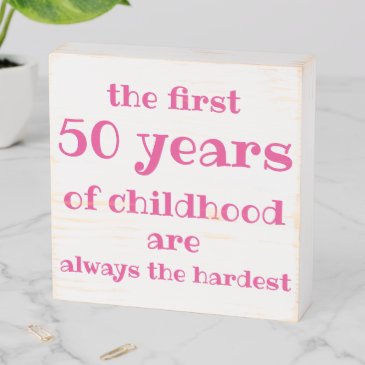 The First 50 years of Childhood are the Hardest