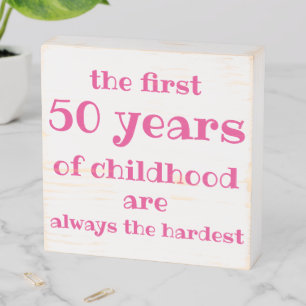 The First 50 years of Childhood are the Hardest Wooden Box Sign