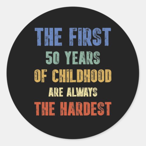 The First 50 Years Old 50th Birthday Joke Gag Classic Round Sticker