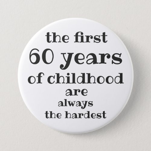 The First 60 years of Childhood are the Hardest Button