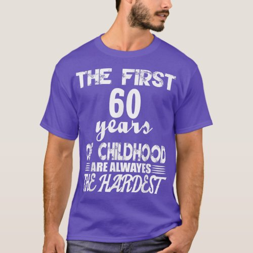 The First 60 Years Of Childhood Are The Hardest  T_Shirt