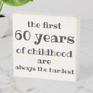 The First 60 years of Childhood are the Hardest Wooden Box Sign