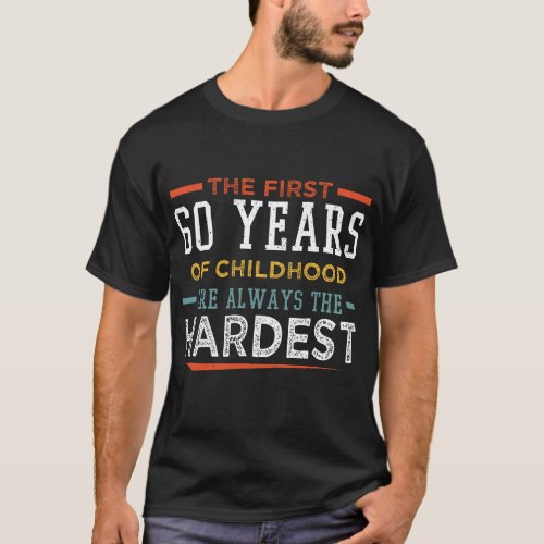 The First 60 Years Of Childhood Funny 60th Birthda T_Shirt