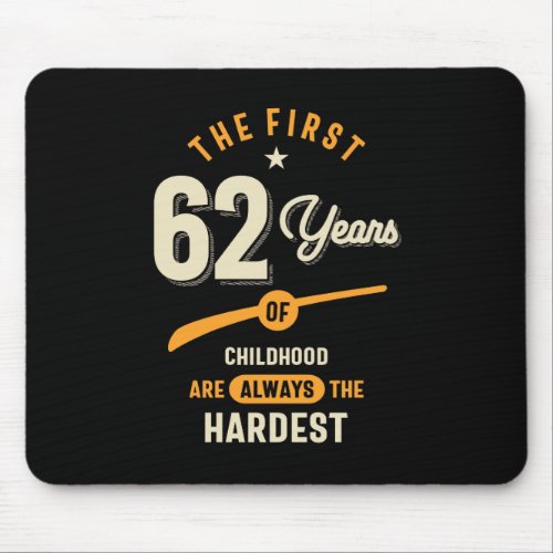The First 62 Years _ 62nd Birthday Gift Mouse Pad