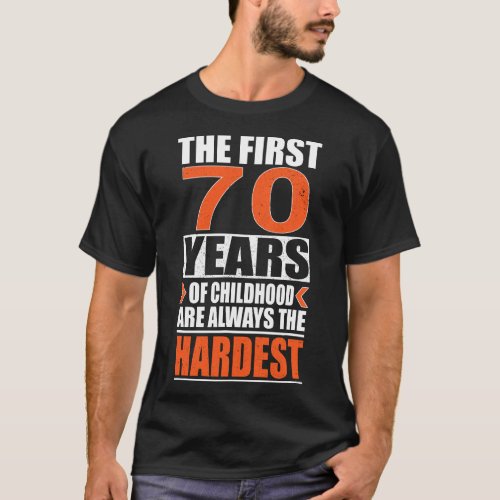 The First 70 Years Of Childhood Are Always The Har T_Shirt