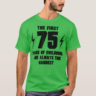 The First 75 Years Of Childhood Funny 75th Birthda T-Shirt