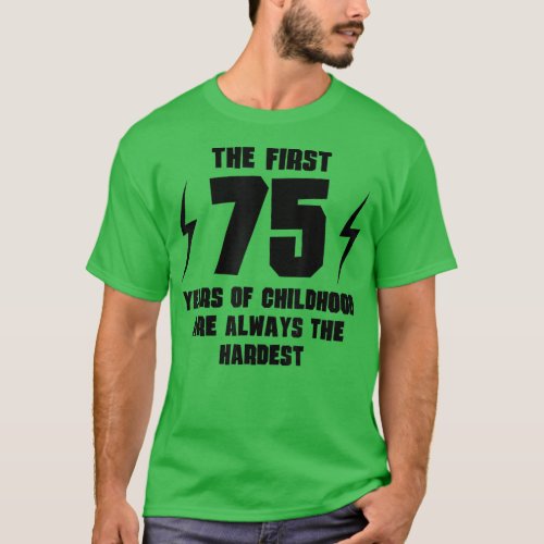 The First 75 Years Of Childhood Funny 75th Birthda T_Shirt