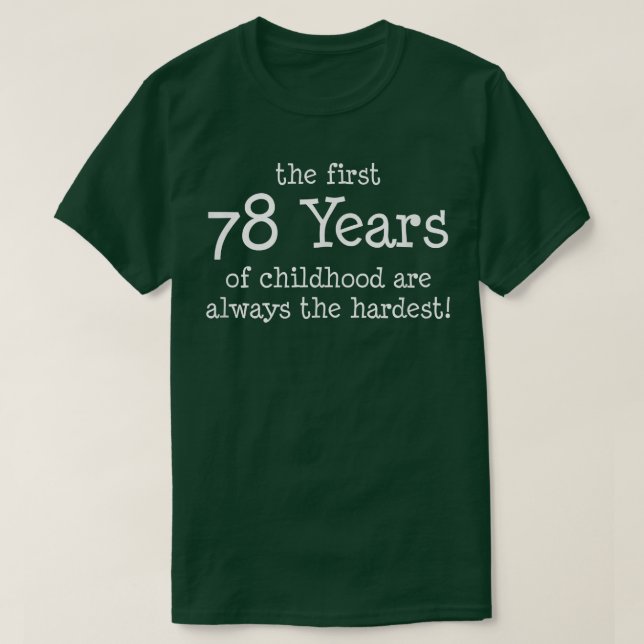 The First 78 Years Of Childhood Are Always The Har T-Shirt (Design Front)