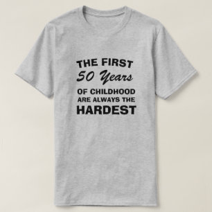 THE FIRST FIFTY YEARS OF CHILDHOOD ARE THE HARDEST T-Shirt