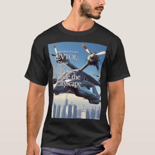 THE FIRST FLIGHT EVTOL Rise Above Glide the City T_Shirt