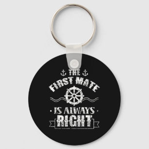 The First Mate Is Always Right Ship Boat Sea Yacht Keychain