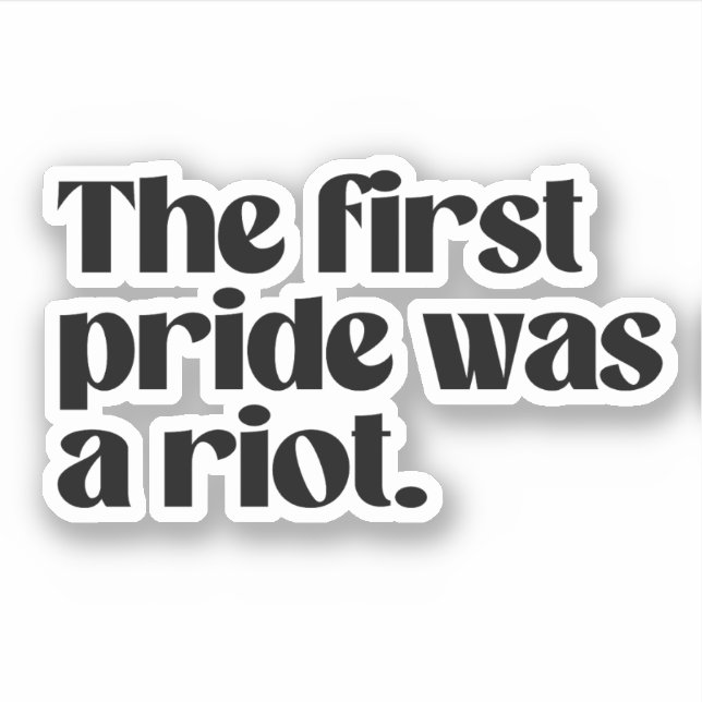 The first pride was a riot sticker (Front)