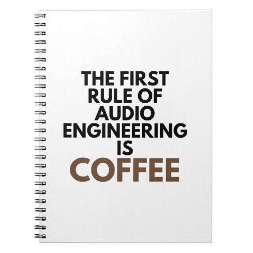 The First Rule Of Audio Engineering Is Coffee Mix Notebook