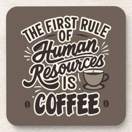 The First Rule Of Human Resources Is Coffee Beverage Coaster