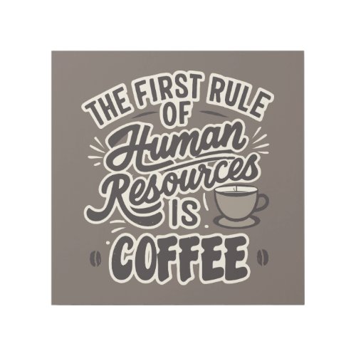 The First Rule Of Human Resources Is Coffee Gallery Wrap