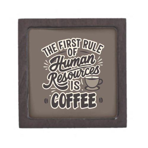 The First Rule Of Human Resources Is Coffee Gift Box