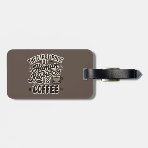 The First Rule Of Human Resources Is Coffee Luggage Tag