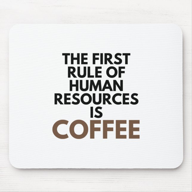 The First Rule Of Human Resources Is Coffee Mouse Pad (Front)