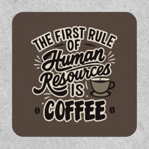 The First Rule Of Human Resources Is Coffee Patch