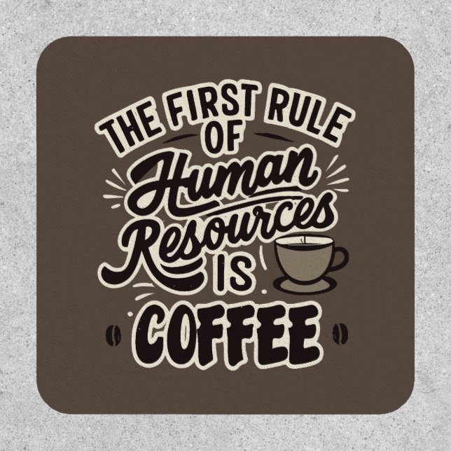 The First Rule Of Human Resources Is Coffee Patch (Front)