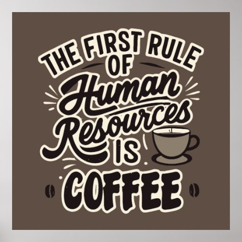The First Rule Of Human Resources Is Coffee Poster