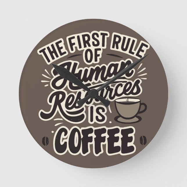The First Rule Of Human Resources Is Coffee Round Clock (Front)