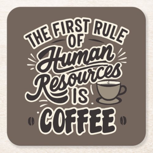 The First Rule Of Human Resources Is Coffee Square Paper Coaster