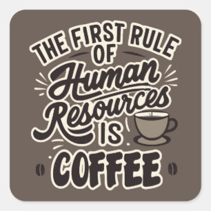 The First Rule Of Human Resources Is Coffee Square Sticker