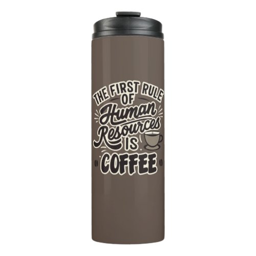 The First Rule Of Human Resources Is Coffee Thermal Tumbler