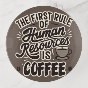 The First Rule Of Human Resources Is Coffee Trinket Tray