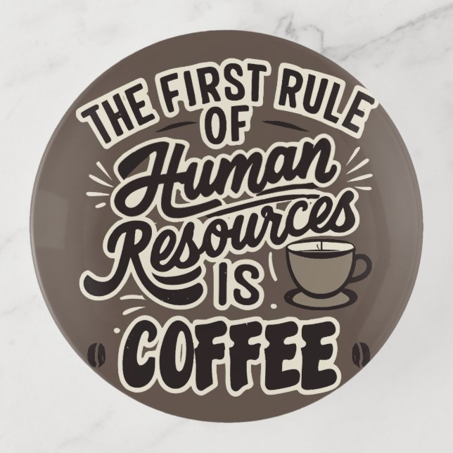 The First Rule Of Human Resources Is Coffee Trinket Tray (Front)