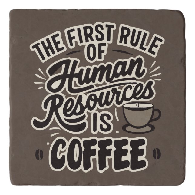 The First Rule Of Human Resources Is Coffee Trivet (Front)