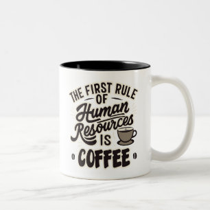 The First Rule Of Human Resources Is Coffee Two-Tone Coffee Mug