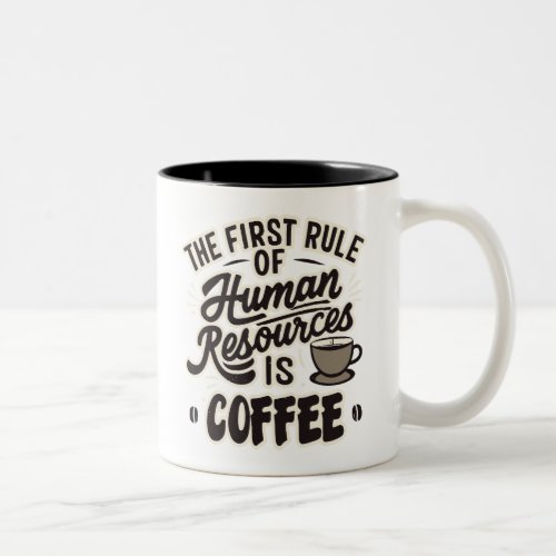 The First Rule Of Human Resources Is Coffee Two_Tone Coffee Mug