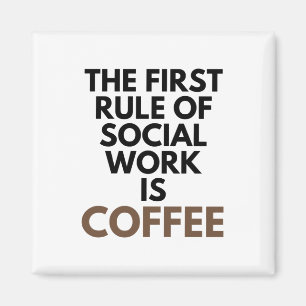 The First Rule Of Social Work Is Coffee Helping Magnet