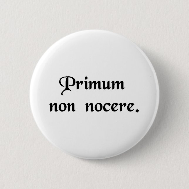 The first thing is to do no harm. button (Front)