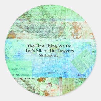 The First Thing We Do  Let’s Kill All The Lawyers Classic Round Sticker by shakespearequotes at Zazzle