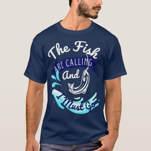 The Fish Are Calling And I Must Go 2 T_Shirt