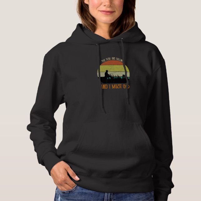 The Fish Are Calling And I Must Go Fishing Fisherm Hoodie (Front)
