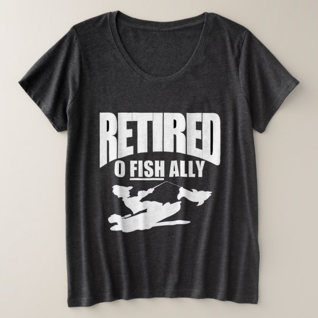The fisherman retires from work plus size T-Shirt (Design Front)