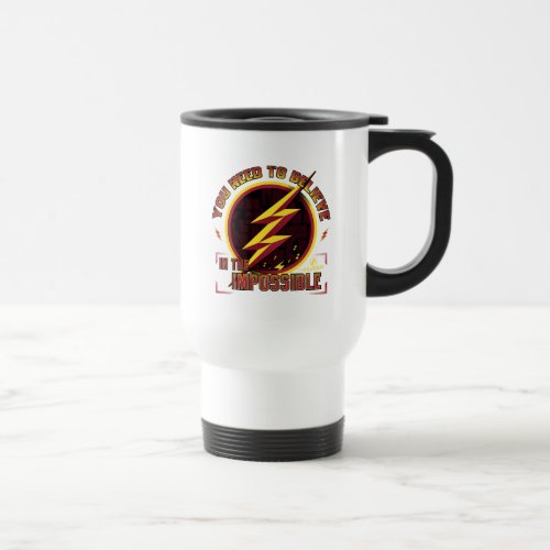 The Flash  You Need To Believe In The Imposible Travel Mug