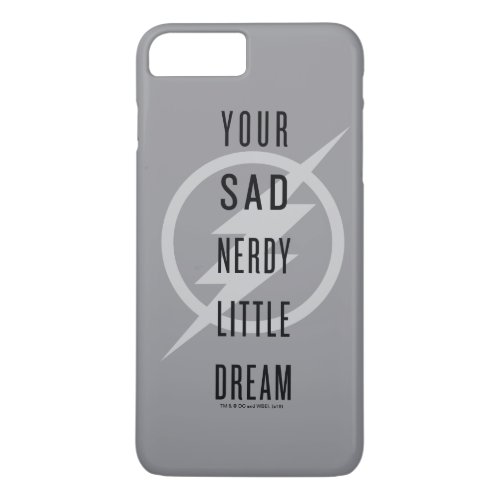 The Flash  Your Sad Nerdy Little Dream iPhone 8 Plus7 Plus Case