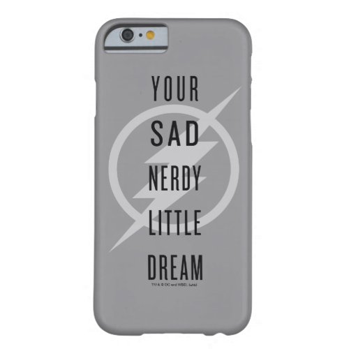 The Flash  Your Sad Nerdy Little Dream Barely There iPhone 6 Case