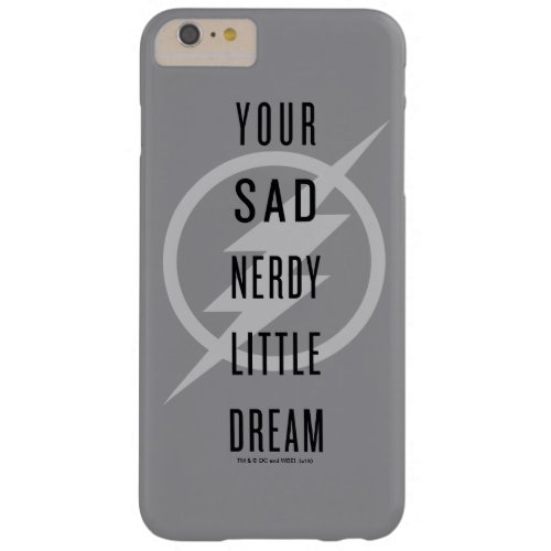 The Flash  Your Sad Nerdy Little Dream Barely There iPhone 6 Plus Case