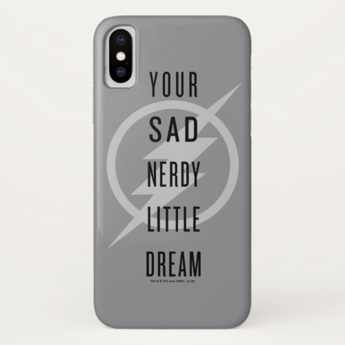 The Flash  Your Sad Nerdy Little Dream iPhone X Case